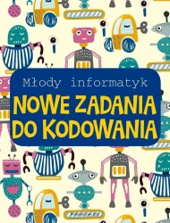 Młody informatyk. Nowe zadania do kodowania - praca zbiorowa