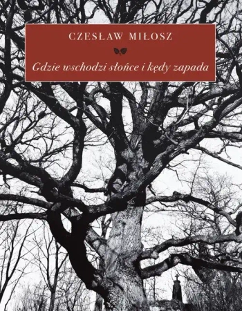 Gdzie wschodzi słońce i kędy zapada - Miłosz Czesław