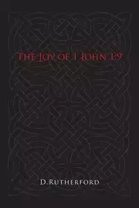 The Joy of 1 John 1 - Rutherford D.