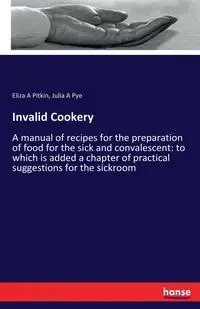 Invalid Cookery - Eliza Pitkin A