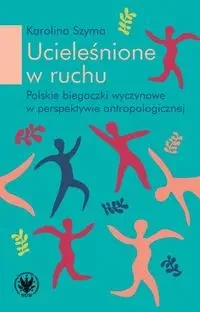 Ucieleśnione w ruchu - Karolina Szyma