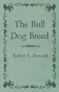 The Bull Dog Breed - Howard Robert E.