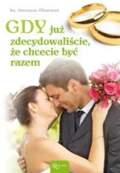Gdy już zdecydowaliście, że chcecie być razem - ks. Ireneusz okarmus