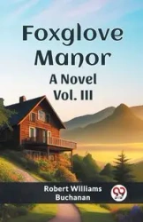 Foxglove Manor A Novel Vol. III - Robert Williams Buchanan