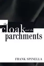 The Cloak and the Parchments - Frank P. Spinella Jr.