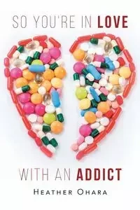 So You're in Love with an Addict - Heather O'Hara