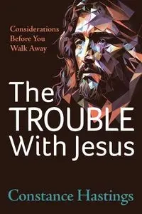 The Trouble With Jesus - Constance Hastings