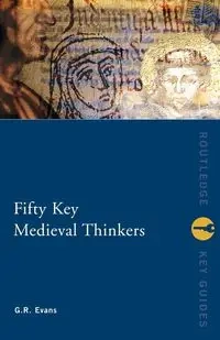Fifty Key Medieval Thinkers - Evans G.R.