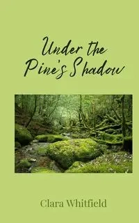 Under the Pine's Shadow - Clara Whitfield
