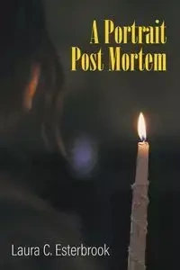 A Portrait Post Mortem - Laura C. Esterbrook