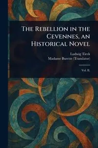 The Rebellion in the Cevennes, an Historical Novel - Tieck Ludwig