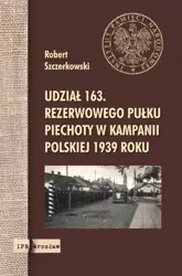 Udział 163. rezerwowego pułku piechoty.. - Robert Szczerkowski