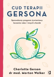 Cud terapii Gersona. Sprawdzony program żywieniowy - Charlotte Gerson, Morton Walker