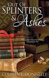 Out of Splinters and Ashes - Colleen L. Donnelly
