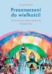 Przeznaczeni do wielkości! Poczucie misji w... - Alicja Curanovic