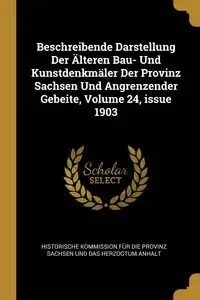 Beschreibende Darstellung Der Älteren Bau- Und Kunstdenkmäler Der Provinz Sachsen Und Angrenzender Gebeite, Volume 24, issue 1903 - Historische Kommission Für Die Provinz
