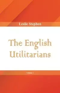 The English Utilitarians, Volume 1 - Stephen Leslie