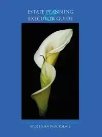 Estate Planning and Executor Guide - Stephen Paul Tolmie