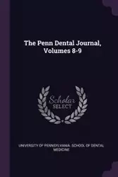 The Penn Dental Journal, Volumes 8-9 - University Of Pennsylvania. School Of De
