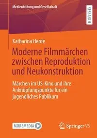 Moderne Filmmärchen zwischen Reproduktion und Neukonstruktion - Katharina Herde