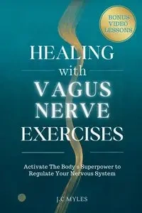 Healing With Vagus Nerve Exercises - Myles J.C