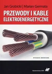 Przewody i kable elektroenergetyczne - Marian Germata, Jan Grobicki