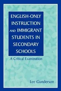 English-Only Instruction and Immigrant Students in Secondary Schools - Lee Gunderson