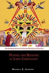 Praying and Believing in Early Christianity - Johnson Maxwell E