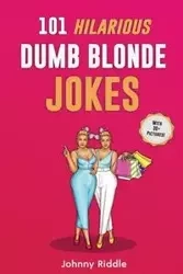 101 Hilarious Dumb Blonde Jokes - Johnny Riddle