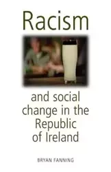 Racism and social change in the Republic of Ireland - Bryan Fanning