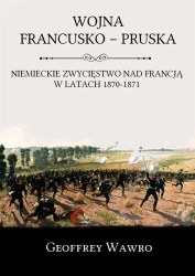 Wojna Francusko - Pruska - Geoffrey Wawro