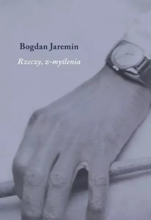Rzeczy, z-myślenia - Bogdan Jaremin