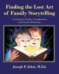 Finding the Lost Art of Family Storytelling - Joseph P. Jekot M.Ed.