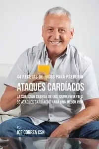 44 Recetas de Jugos Para Prevenir Ataques Cardíacos - Joe Correa