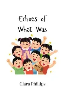Echoes of What Was - Clara Phillips