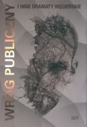 Wróg publiczny i inne dramaty wegierskie - praca zbiorowa