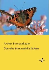 Über das Sehn und die Farben - Arthur Schopenhauer
