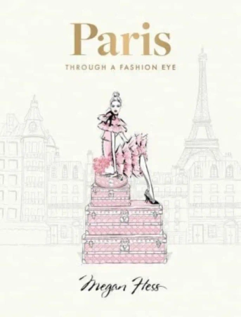 Paris: Through a Fashion Eye: Special Edition - Megan Hess