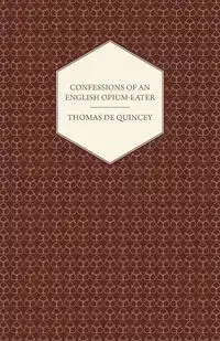 Confessions of an English Opium-Eater - Thomas de Quincey