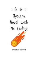 Life Is a Mystery Novel with No Ending - Barrett Lorenzo