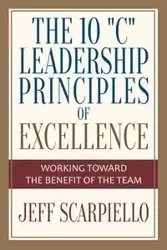 The Ten "C" Leadership Principles of Excellence - Jeff Scarpiello