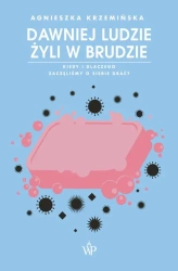 eBook Dawniej ludzie żyli w brudzie. Kiedy i dlaczego zaczęliśmy o siebie dbać? - Agnieszka Krzemińska epub mobi