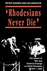 Rhodesians Never Die - Peter Godwin