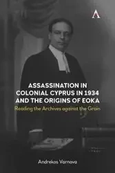 Assassination in Colonial Cyprus in 1934 and the Origins of EOKA - Varnava Andrekos