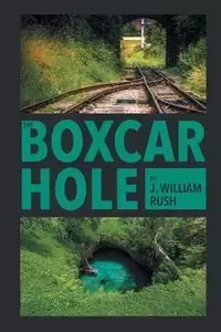 The Boxcar Hole - Rush J. William