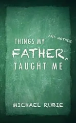 Things My Father and Mother Taught Me - Rubie Michael