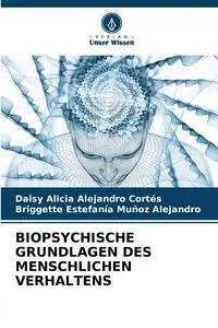 BIOPSYCHISCHE GRUNDLAGEN DES MENSCHLICHEN VERHALTENS - Alejandro Daisy Alicia Cortés