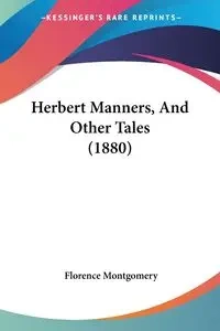 Herbert Manners, And Other Tales (1880) - Florence Montgomery