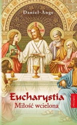 Eucharystia. Miłość wcielona - Daniel-Ange