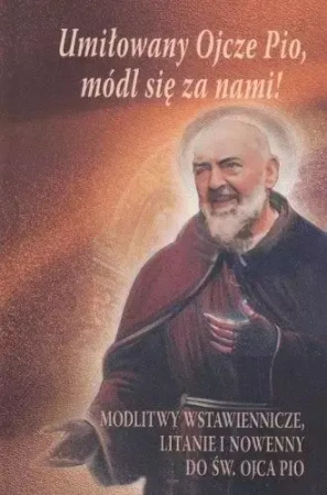 Umiłowany Ojcze Pio, módl się z nami! - praca zbiorowa